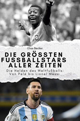 Die größten Fussballstars aller Zeiten