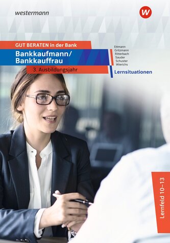GUT BERATEN in der Bank. Bankkaufmann / Bankkauffrau 3. Ausbildungsjahr Lernsituationen