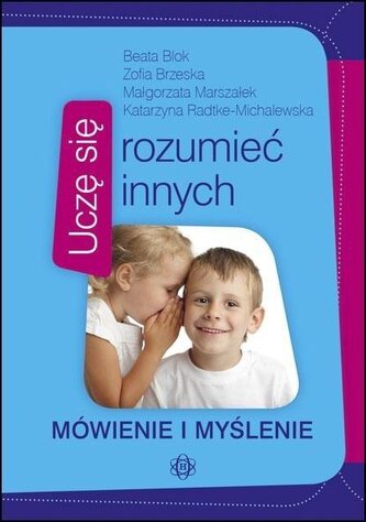 Uczę się rozumieć innych. Mówienie i myślenie Uczę się rozumieć innych. Mówienie i myślenie