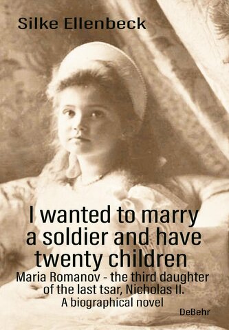 I wanted to marry a soldier and have twenty children - Maria Romanov - the third daughter of the last tsar, Nicholas II. - A bio