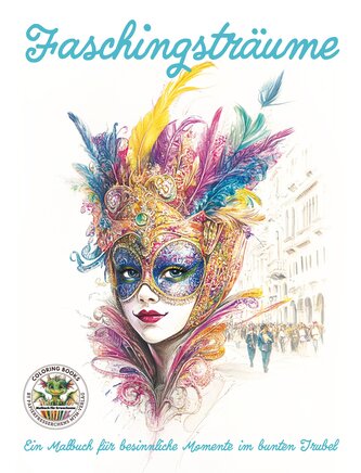 Faschingsträume - Ein Malbuch für besinnliche Momente im bunten Trubel