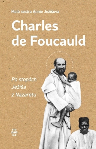 Charles de Foucauld - Po stopách Ježiša z Nazaretu Charles de Foucauld - Po stopách Ježiša z Nazaretu