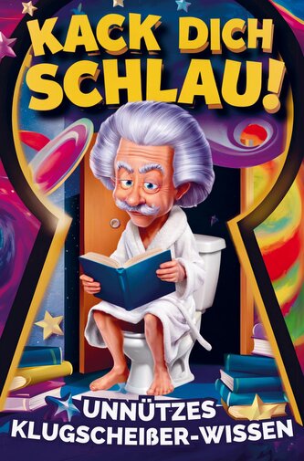 Kack dich schlau! Unnützes Klugscheißer-Wissen fürs Klo