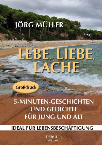 Lebe, liebe, lache. 5-Minuten-Geschichten und Gedichte für Jung und Alt.