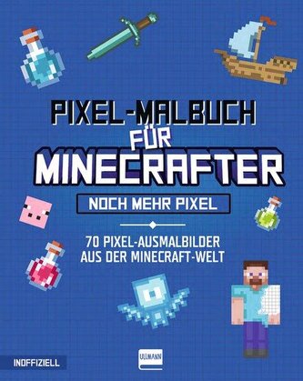 Pixel-Malbuch für Minecrafter - Noch mehr Pixel - 70 Pixel-Ausmalbilder aus der Minecraft-Welt
