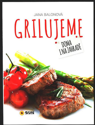 Grilujeme - Doma i na zahradě Grilujeme - Doma i na zahradě
