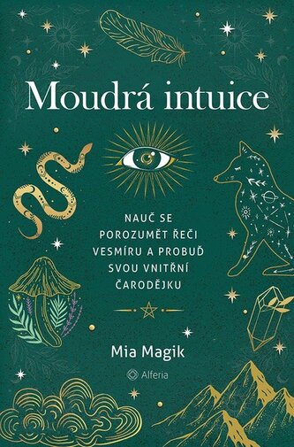 Moudrá intuice - Nauč se porozumět řeči Vesmíru a probuď svou vnitřní čarodějku