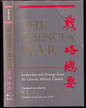 The Essence Of War : Leadership And Strategy From The Chinese Military Classics (Ralph D Sawyer, 2004)