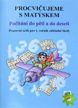 Procvičujeme s Matýskem - Počítání do pěti a do deseti (pracovní sešit k 1. a 2. dílu učebnice)