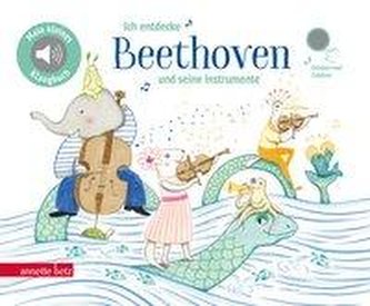 Ich entdecke Beethoven und seine Instrumente Ich entdecke Beethoven und seine Instrumente