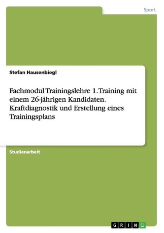 Fachmodul Trainingslehre 1. Training mit einem 26-jährigen Kandidaten. Kraftdiagnostik und Erstellung eines Trainingsplans