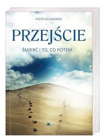 Przejście. Śmierć i to, co potem... Przejście. Śmierć i to, co potem...