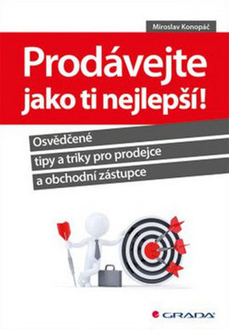Prodávejte jako ti nejlepší! - Osvědčené tipy a triky pro prodejce a obchodní zástupce Prodávejte jako ti nejlepší! - Osvědčené tipy a triky pro prodejce a obchodní zástupce