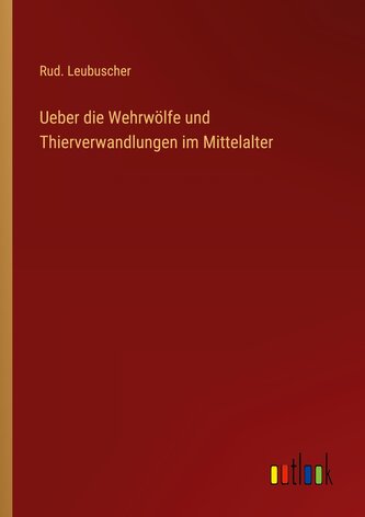 Ueber die Wehrwölfe und Thierverwandlungen im Mittelalter