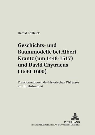 Geschichts- und Raummodelle bei Albert Krantz (um 1448-1517) und David Chytraeus (1530-1600)