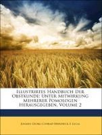 Illustrirtes Handbuch Der Obstkunde: Unter Mitwirkung Mehrerer Pomologen Herausgegeben, Volume 2