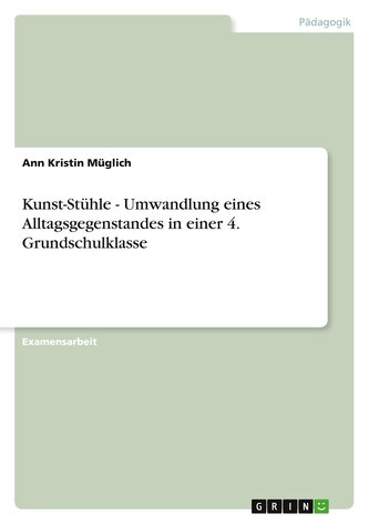Kunst-Stühle - Umwandlung eines Alltagsgegenstandes in einer 4. Grundschulklasse