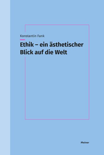 Ethik - ein ästhetischer Blick auf die Welt