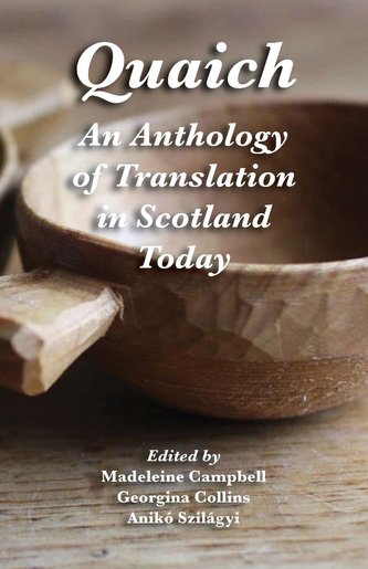 Quaich: An Anthology of Translation in Scotland Today Quaich: An Anthology of Translation in Scotland Today