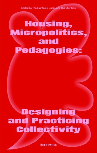 Housing, Micropolitics, and Pedagogies: Designing and Practicing Collectivity