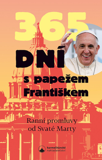365 dní s papežem Františkem - Ranní promluvy od Svaté Marty 365 dní s papežem Františkem - Ranní promluvy od Svaté Marty