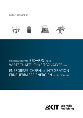 Modellgestützte Bedarfs- und Wirtschaftlichkeitsanalyse von Energiespeichern zur Integration erneuerbarer Energien in Deutschlan