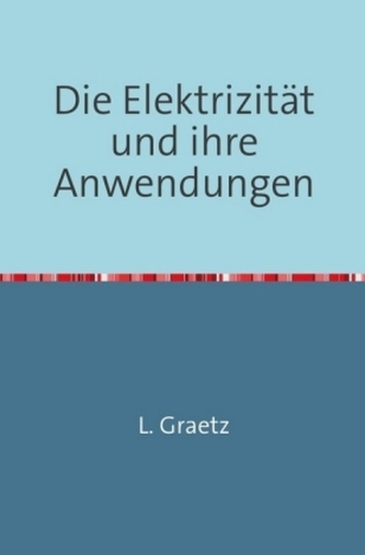 Die Elektrizität und ihre Anwendungen Die Elektrizität und ihre Anwendungen