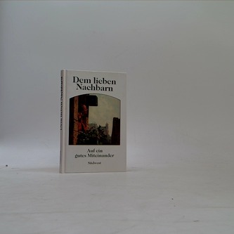 Dem lieben Nachbarn - Auf ein gutes Miteinander