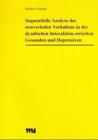 Sequentielle Analyse des nonverbalen Verhaltens in der dyadischen Interaktion zwischen Gesunden und Depressiven