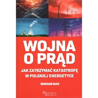Wojna o prąd. Jak zatrzymać katastrofę w polskiej energetyce
