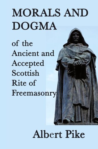 Morals and Dogma of the Ancient and Accepted Scottish Rite of Freemasonry