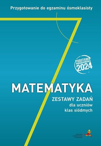 Matematyka. Przygotowanie do egzaminu ósmoklasisty. Zestawy zadań dla uczniów klas siódmych. Podstawa progr.2024