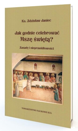 Jak godnie celebrować Mszę Świętą Jak godnie celebrować Mszę Świętą