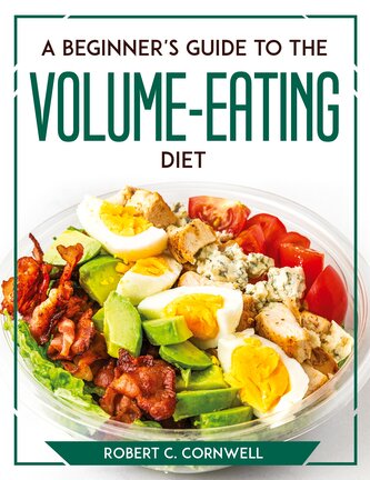 A Beginner's Guide to the Volume-Eating Diet