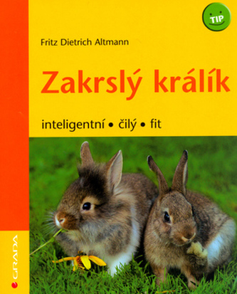 Zakrslý králík : inteligentní, čilý, fit (Fritz Dietrich Altmann, 2006)