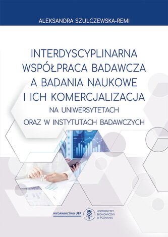 Interdyscyplinarna współpraca badawcza a badania naukowe i ich komercjalizacja na uniwersytetach oraz w instytutach badawczych