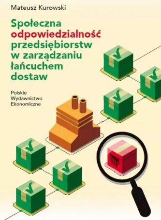 Społeczna odpowiedzialność przedsiębiorstw w zarządzaniu łańcuchem dostaw