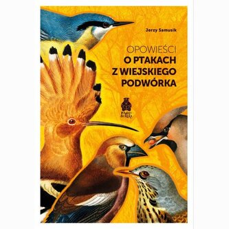 Opowieści o ptakach z wiejskiego podwórka Opowieści o ptakach z wiejskiego podwórka