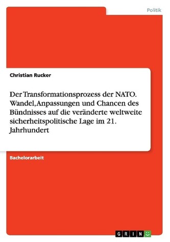 Der Transformationsprozess der NATO. Wandel, Anpassungen und Chancen des Bündnisses auf die veränderte weltweite sicherheitspoli