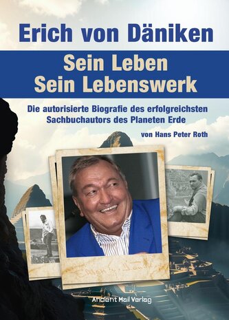 Erich von Däniken. Sein Leben - Sein Lebenswerk
