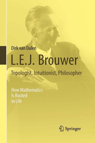 L.E.J. Brouwer - Topologist, Intuitionist, Philosopher