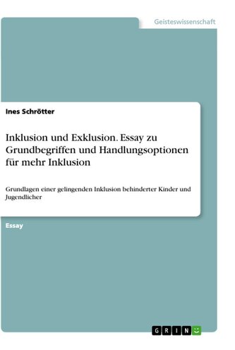 Inklusion und Exklusion. Essay zu Grundbegriffen und Handlungsoptionen für mehr Inklusion