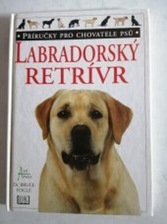 Labradorský retrívr: Příručky pro chovatele psů