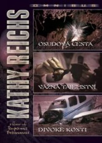 Osudová cesta / Vážná tajemství / Divoké kosti (Kathy Reichs omn