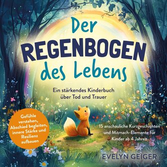 Ein stärkendes Kinderbuch über Tod und Trauer | Der Regenbogen des Lebens | 15 anschauliche Kurzgeschichten & Mitmach-Elemente f