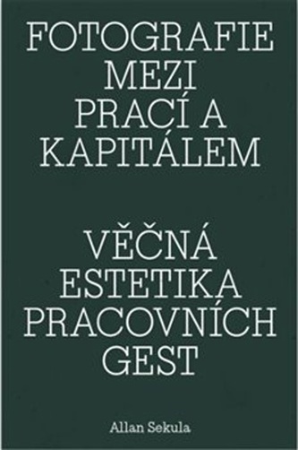 Fotografie mezi prací a kapitálem / Věčná estetika pracovních gest