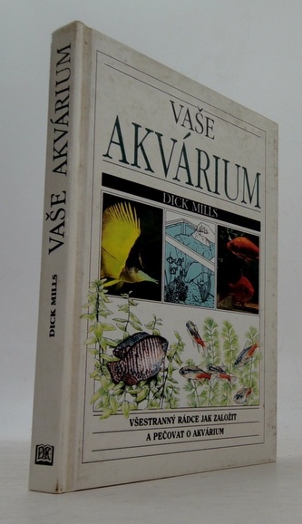 Vaše akvárium: Všestranný rádce jak založit a pečovat o akvárium