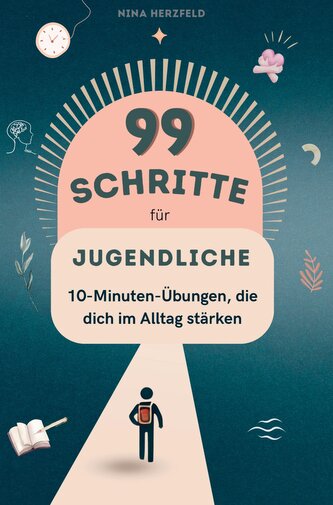 99 Schritte zu mehr Fokus und Leichtigkeit für Jugendliche