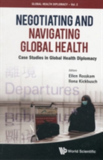 Negotiating And Navigating Global Health: Case Studies In Global Health Diplomacy