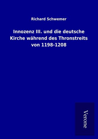 Innozenz III. und die deutsche Kirche während des Thronstreits von 1198-1208